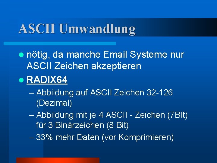 ASCII Umwandlung l nötig, da manche Email Systeme nur ASCII Zeichen akzeptieren l RADIX