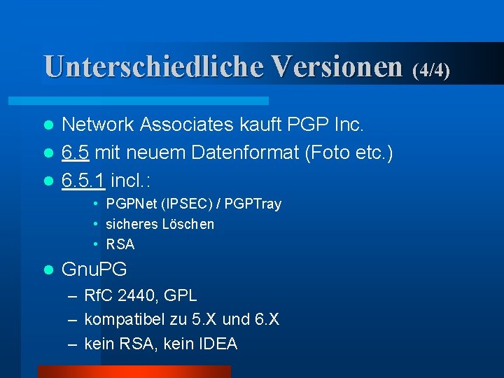 Unterschiedliche Versionen (4/4) Network Associates kauft PGP Inc. l 6. 5 mit neuem Datenformat
