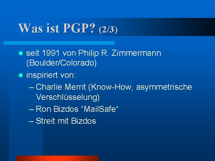 Was ist PGP? (2/3) seit 1991 von Philip R. Zimmermann (Boulder/Colorado) l inspiriert von: