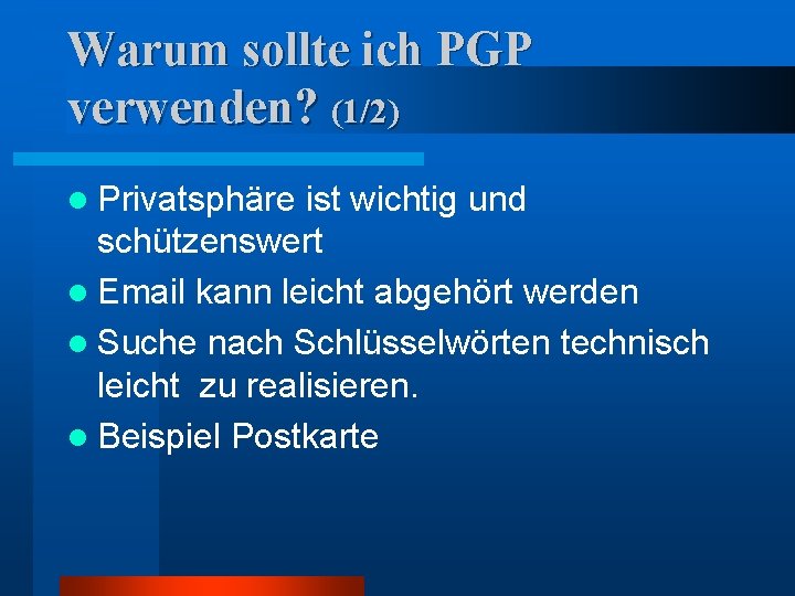 Warum sollte ich PGP verwenden? (1/2) l Privatsphäre ist wichtig und schützenswert l Email