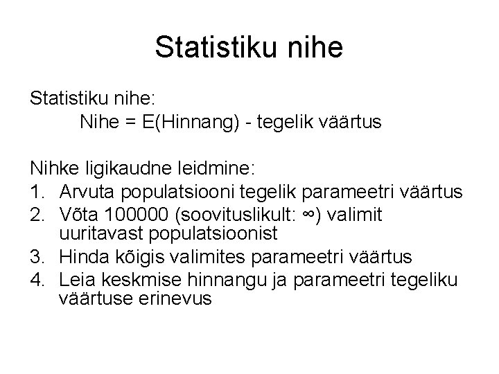 Statistiku nihe: Nihe = E(Hinnang) - tegelik väärtus Nihke ligikaudne leidmine: 1. Arvuta populatsiooni