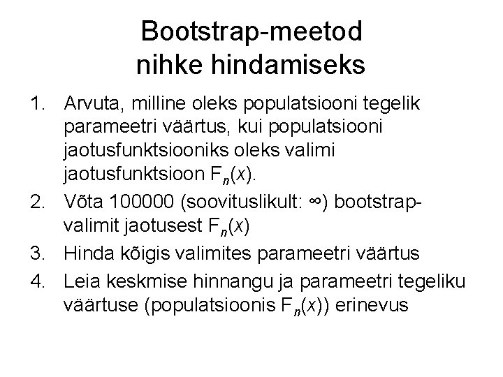 Bootstrap-meetod nihke hindamiseks 1. Arvuta, milline oleks populatsiooni tegelik parameetri väärtus, kui populatsiooni jaotusfunktsiooniks