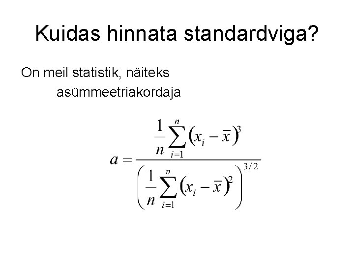 Kuidas hinnata standardviga? On meil statistik, näiteks asümmeetriakordaja 