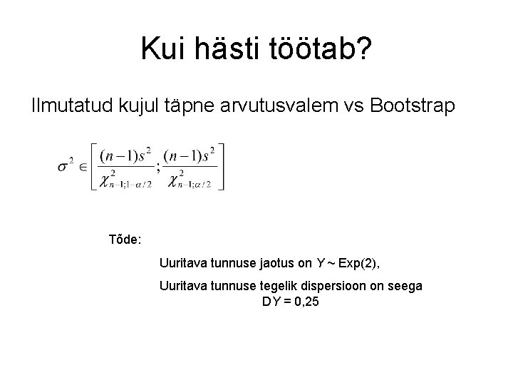 Kui hästi töötab? Ilmutatud kujul täpne arvutusvalem vs Bootstrap Tõde: Uuritava tunnuse jaotus on