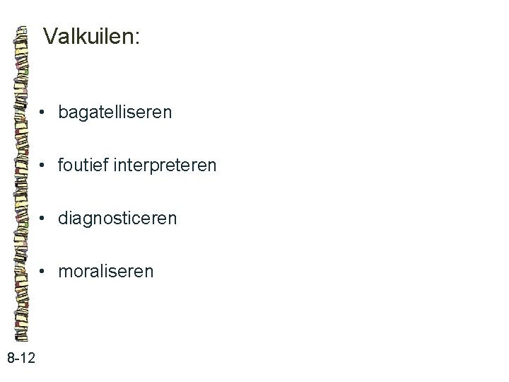 Valkuilen: • bagatelliseren • foutief interpreteren • diagnosticeren • moraliseren 8 -12 