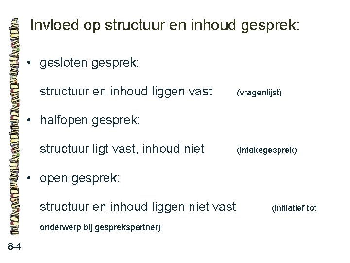 Invloed op structuur en inhoud gesprek: • gesloten gesprek: structuur en inhoud liggen vast