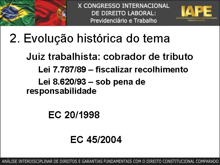 2. Evolução histórica do tema Juiz trabalhista: cobrador de tributo Lei 7. 787/89 –