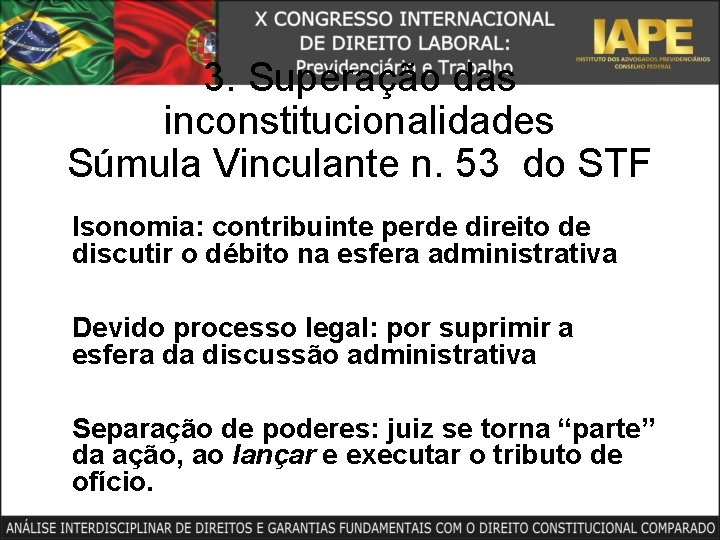 3. Superação das inconstitucionalidades Súmula Vinculante n. 53 do STF Isonomia: contribuinte perde direito