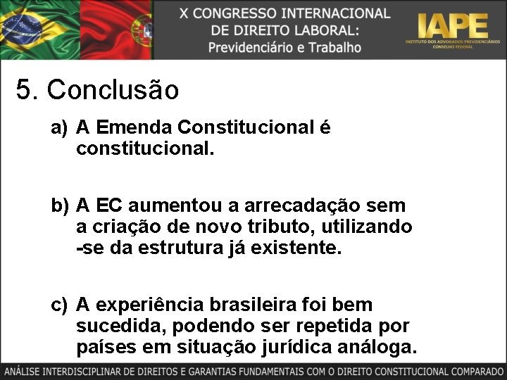 5. Conclusão a) A Emenda Constitucional é constitucional. b) A EC aumentou a arrecadação