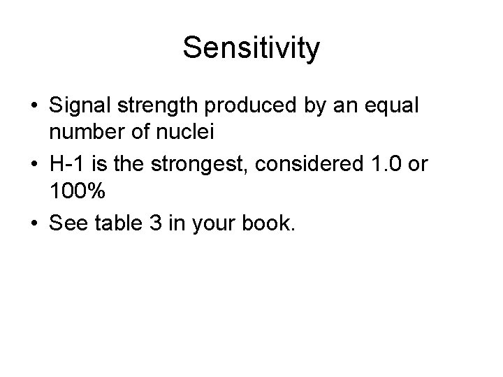 Sensitivity • Signal strength produced by an equal number of nuclei • H-1 is
