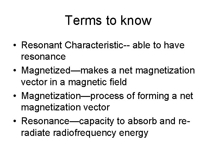 Terms to know • Resonant Characteristic-- able to have resonance • Magnetized—makes a net