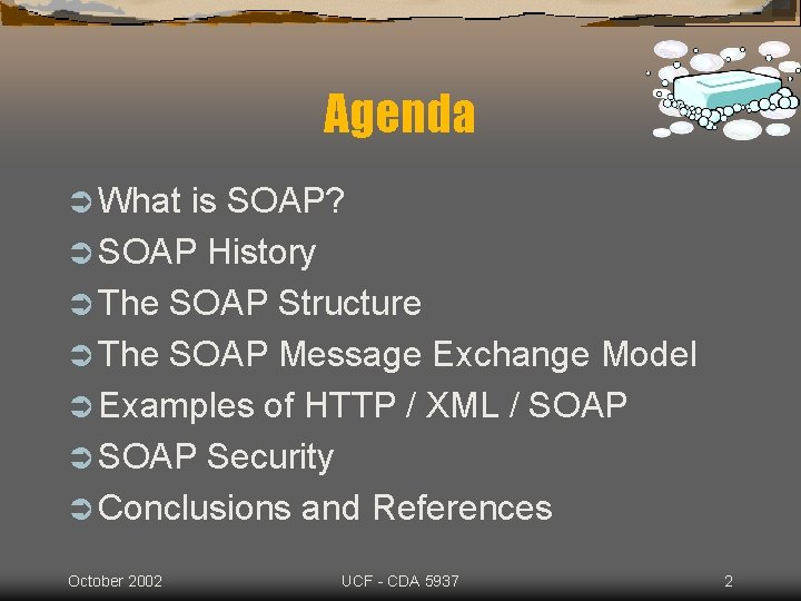 Agenda Ü What is SOAP? Ü SOAP History Ü The SOAP Structure Ü The