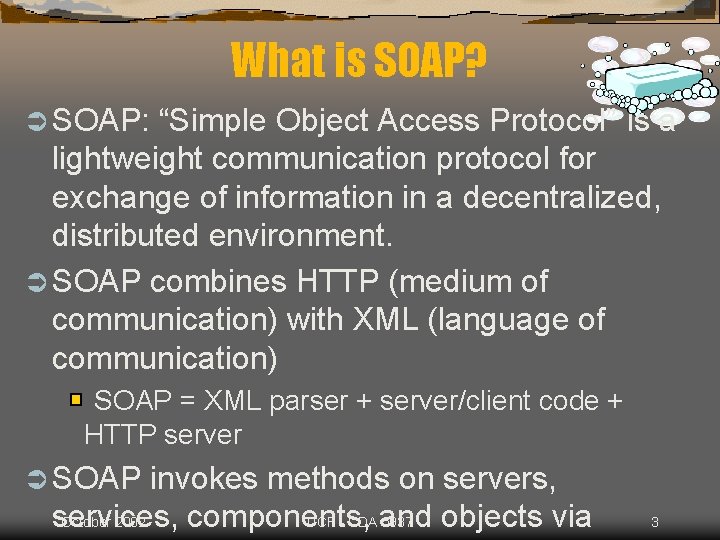 What is SOAP? Ü SOAP: “Simple Object Access Protocol” is a lightweight communication protocol