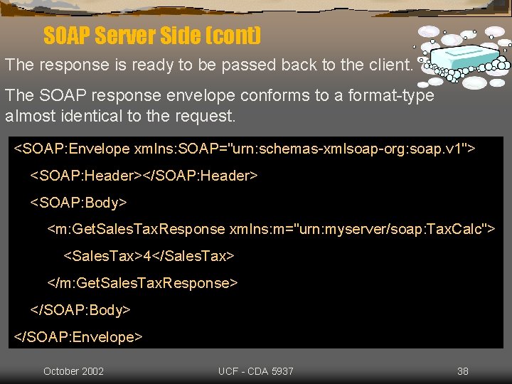SOAP Server Side (cont) The response is ready to be passed back to the