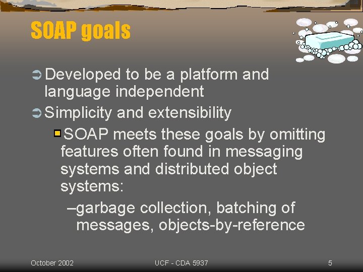 SOAP goals Ü Developed to be a platform and language independent Ü Simplicity and