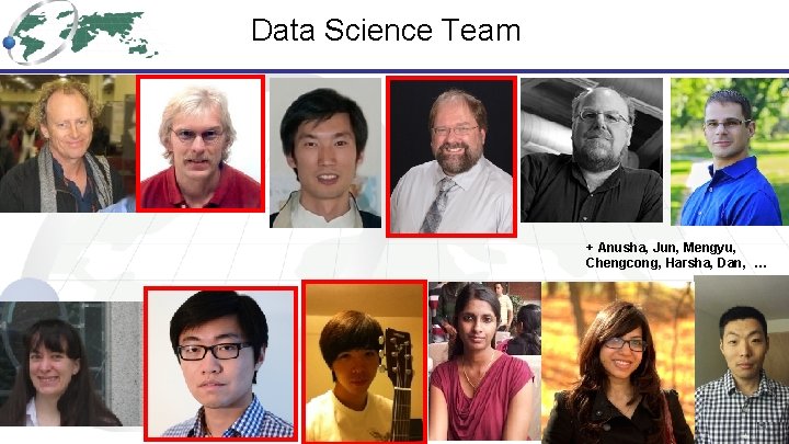 Data Science Team + Anusha, Jun, Mengyu, Chengcong, Harsha, Dan, … 
