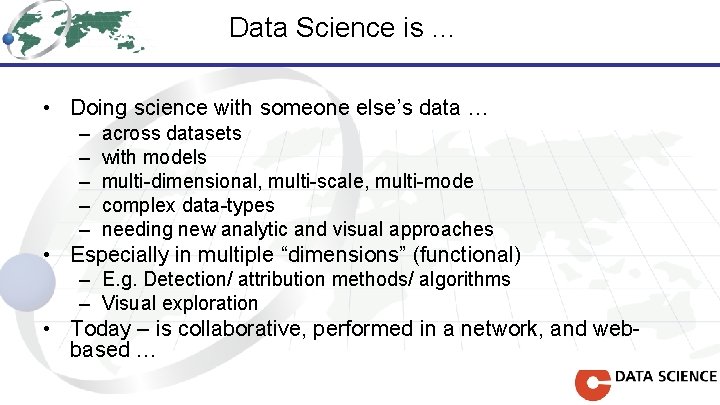 Data Science is … • Doing science with someone else’s data … – –