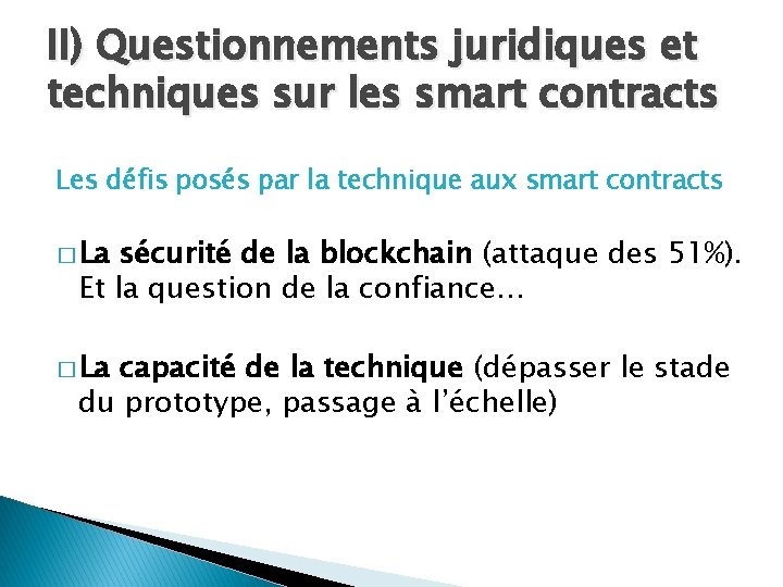 II) Questionnements juridiques et techniques sur les smart contracts Les défis posés par la