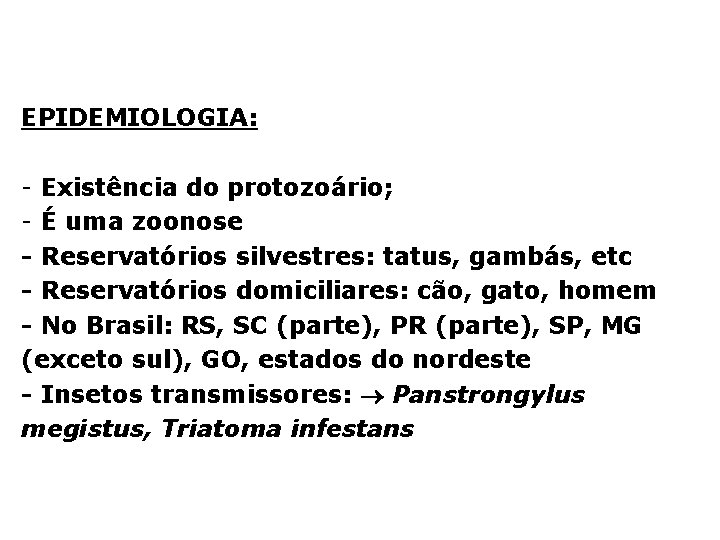 EPIDEMIOLOGIA: - Existência do protozoário; - É uma zoonose - Reservatórios silvestres: tatus, gambás,