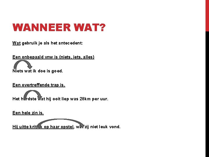 WANNEER WAT? Wat gebruik je als het antecedent: Een onbepaald vnw is (niets, alles)