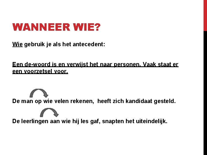 WANNEER WIE? Wie gebruik je als het antecedent: Een de-woord is en verwijst het