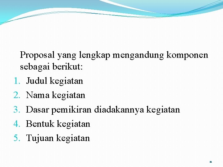 Proposal yang lengkap mengandung komponen sebagai berikut: 1. Judul kegiatan 2. Nama kegiatan 3.