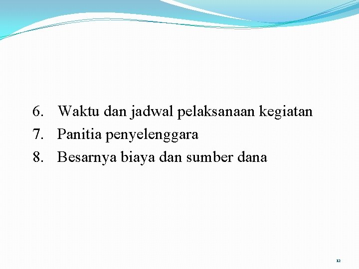 6. Waktu dan jadwal pelaksanaan kegiatan 7. Panitia penyelenggara 8. Besarnya biaya dan sumber