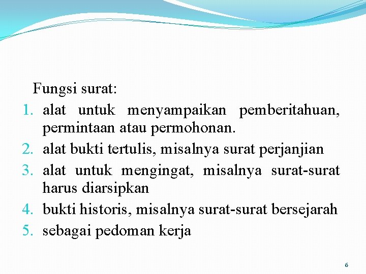 Fungsi surat: 1. alat untuk menyampaikan pemberitahuan, permintaan atau permohonan. 2. alat bukti tertulis,