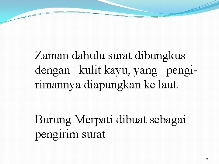 Zaman dahulu surat dibungkus dengan kulit kayu, yang pengirimannya diapungkan ke laut. Burung Merpati