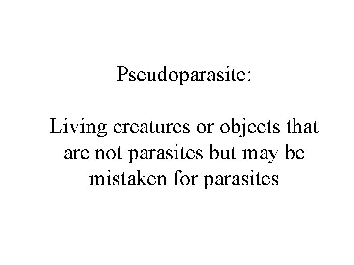 Pseudoparasite: Living creatures or objects that are not parasites but may be mistaken for
