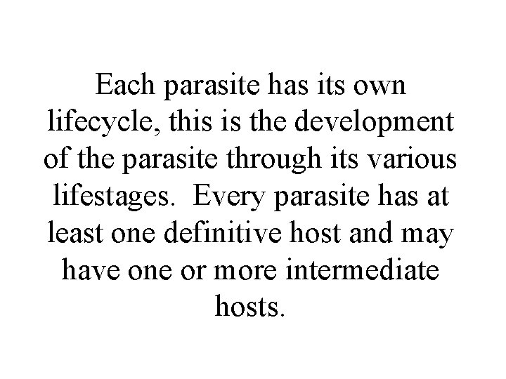 Each parasite has its own lifecycle, this is the development of the parasite through