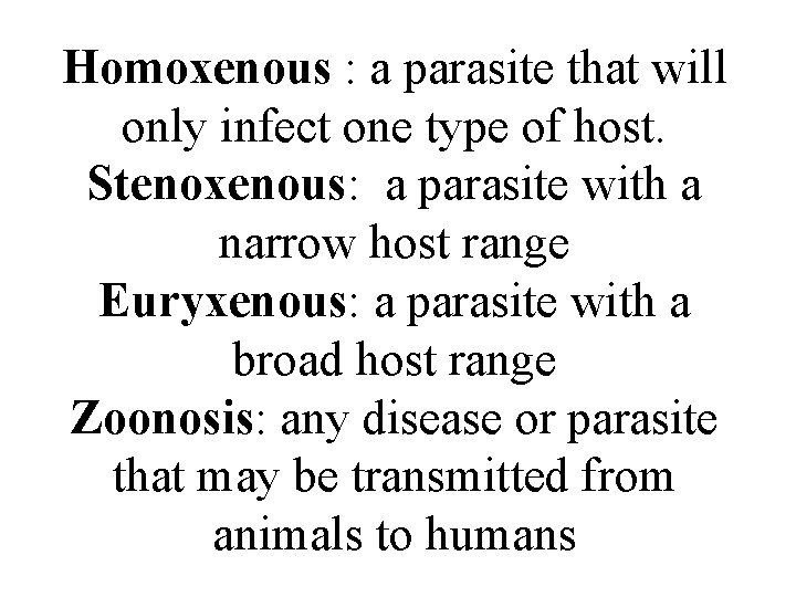 Homoxenous : a parasite that will only infect one type of host. Stenoxenous: a