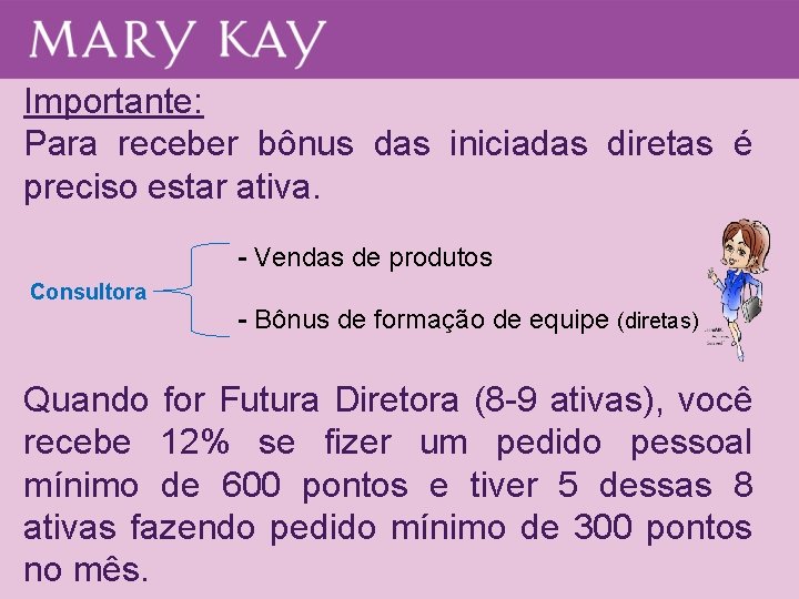 Importante: Para receber bônus das iniciadas diretas é preciso estar ativa. - Vendas de Importante: Para receber bônus das iniciadas diretas é preciso estar ativa. - Vendas de