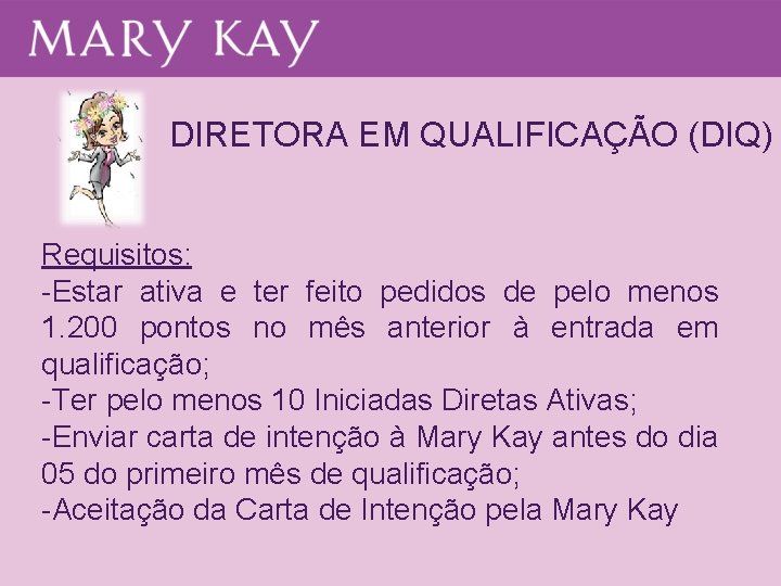 DIRETORA EM QUALIFICAÇÃO (DIQ) Requisitos: -Estar ativa e ter feito pedidos de pelo menos DIRETORA EM QUALIFICAÇÃO (DIQ) Requisitos: -Estar ativa e ter feito pedidos de pelo menos