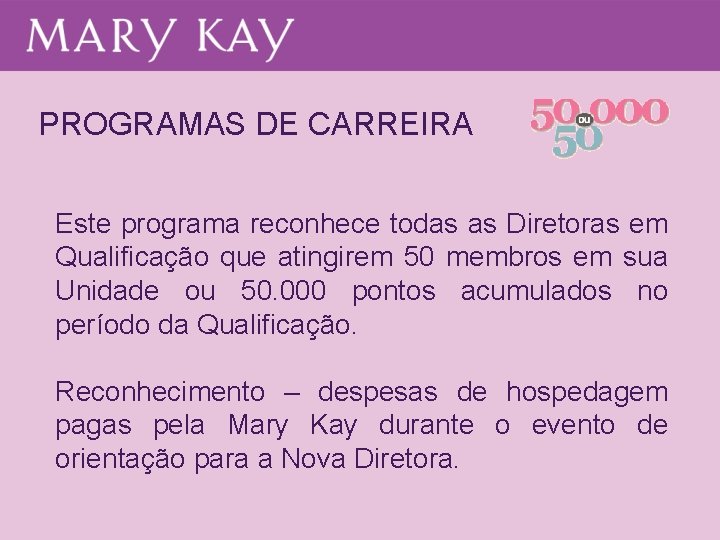 PROGRAMAS DE CARREIRA Este programa reconhece todas as Diretoras em Qualificação que atingirem 50