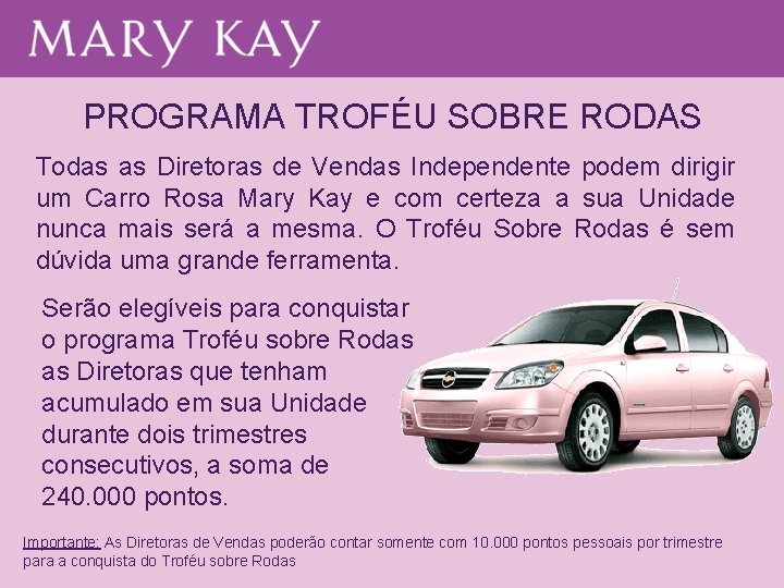 PROGRAMA TROFÉU SOBRE RODAS Todas as Diretoras de Vendas Independente podem dirigir um Carro PROGRAMA TROFÉU SOBRE RODAS Todas as Diretoras de Vendas Independente podem dirigir um Carro