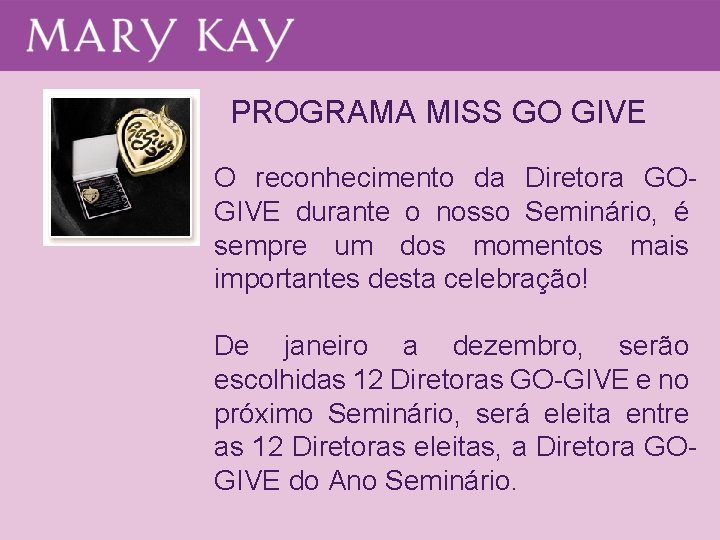 PROGRAMA MISS GO GIVE O reconhecimento da Diretora GOGIVE durante o nosso Seminário, é PROGRAMA MISS GO GIVE O reconhecimento da Diretora GOGIVE durante o nosso Seminário, é