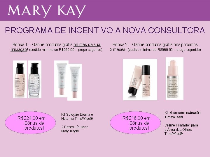 PROGRAMA DE INCENTIVO A NOVA CONSULTORA Bônus 1 – Ganhe produtos grátis no mês PROGRAMA DE INCENTIVO A NOVA CONSULTORA Bônus 1 – Ganhe produtos grátis no mês