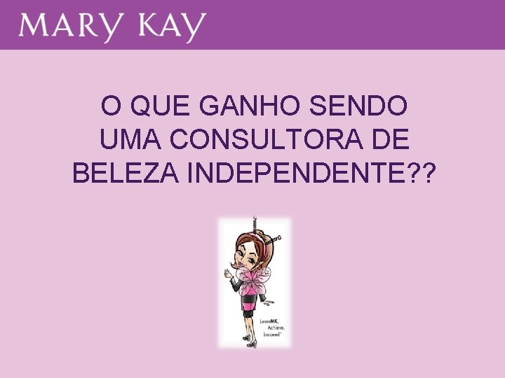 O QUE GANHO SENDO UMA CONSULTORA DE BELEZA INDEPENDENTE? ? 