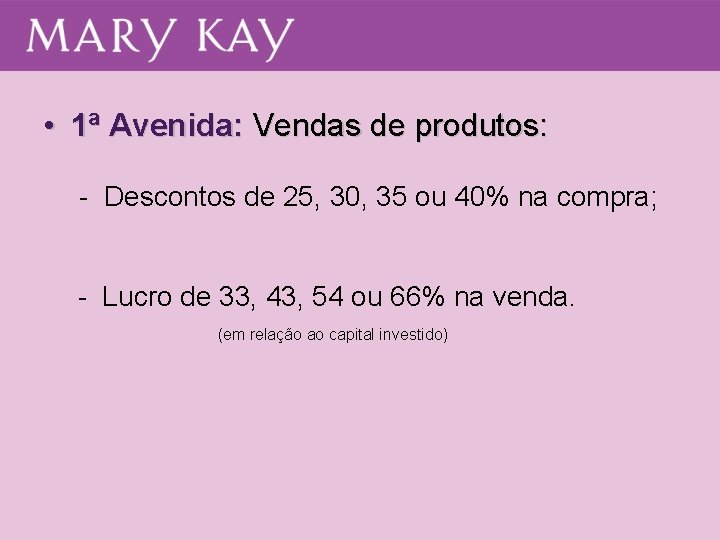 • 1ª Avenida: Vendas de produtos: - Descontos de 25, 30, 35 ou • 1ª Avenida: Vendas de produtos: - Descontos de 25, 30, 35 ou
