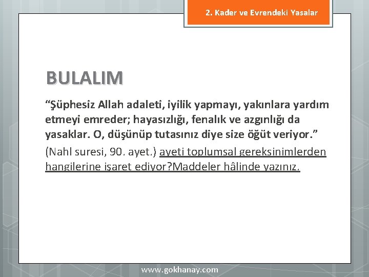 2. Kader ve Evrendeki Yasalar BULALIM “Şüphesiz Allah adaleti, iyilik yapmayı, yakınlara yardım etmeyi