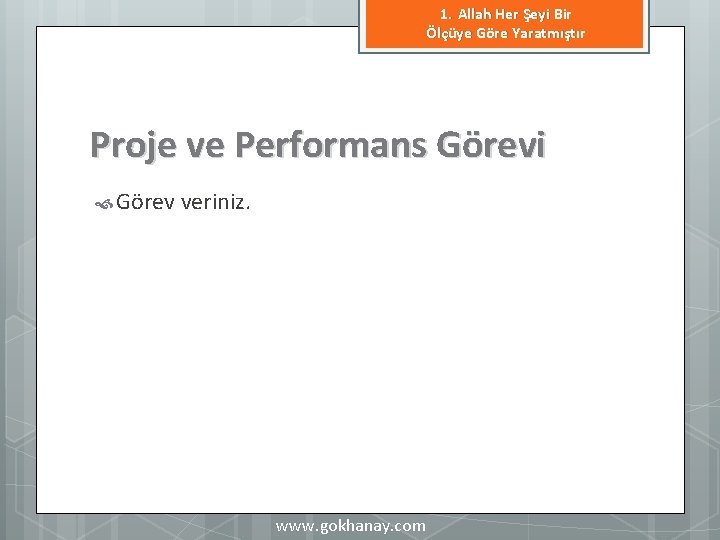 1. Allah Her Şeyi Bir Ölçüye Göre Yaratmıştır Proje ve Performans Görevi Görev veriniz.