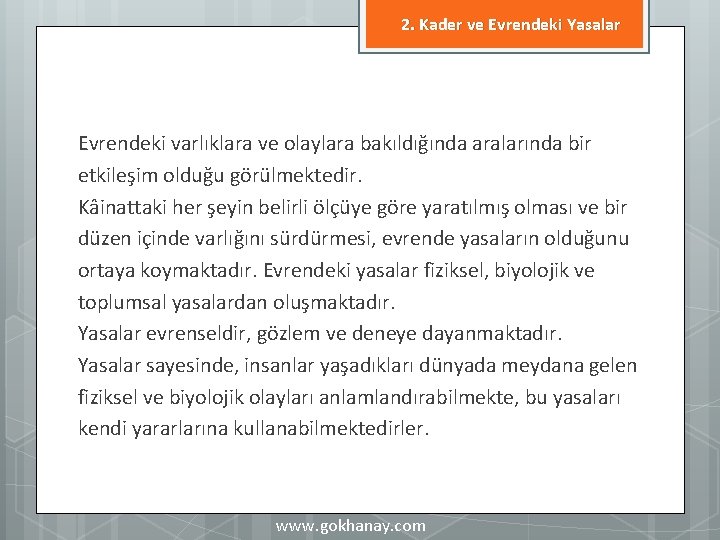 2. Kader ve Evrendeki Yasalar Evrendeki varlıklara ve olaylara bakıldığında aralarında bir etkileşim olduğu