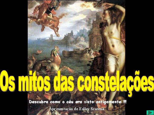 Descubra como o céu era visto antigamente !!! Apresentação de Eslley Scatena 