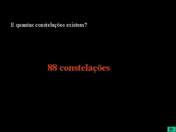 E quantas constelações existem? 88 constelações 