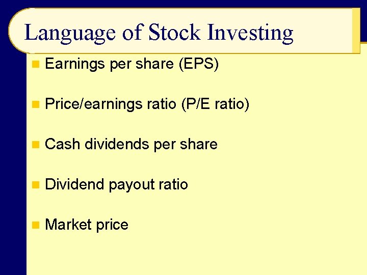 Language of Stock Investing n Earnings per share (EPS) n Price/earnings ratio (P/E ratio)