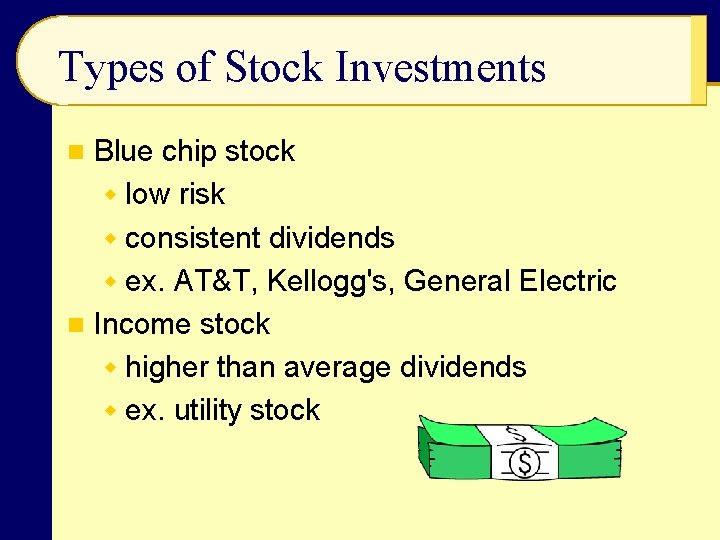 Types of Stock Investments Blue chip stock w low risk w consistent dividends w