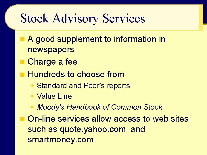 Stock Advisory Services A good supplement to information in newspapers n Charge a fee