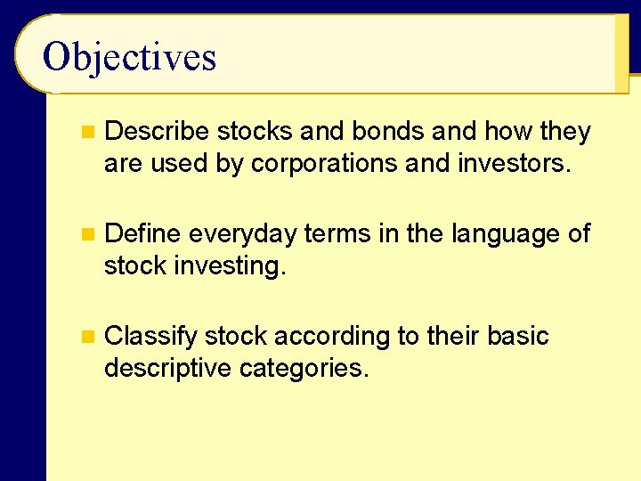 Objectives n Describe stocks and bonds and how they are used by corporations and