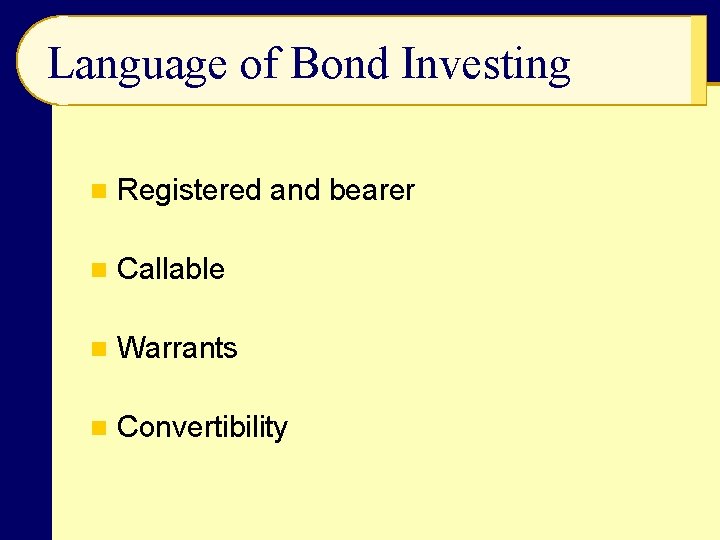 Language of Bond Investing n Registered and bearer n Callable n Warrants n Convertibility